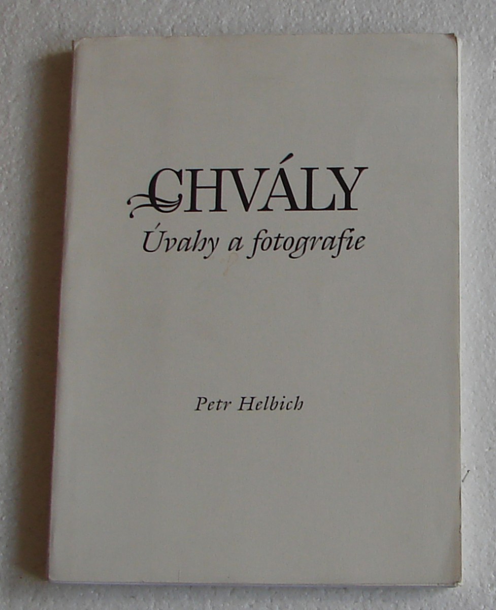 Helbich Petr - Chvály - Úvahy a fotografie