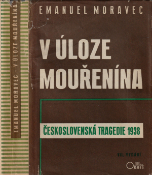 V úloze mouřenína : československá tragedie 1938 / Emanuel Moravec