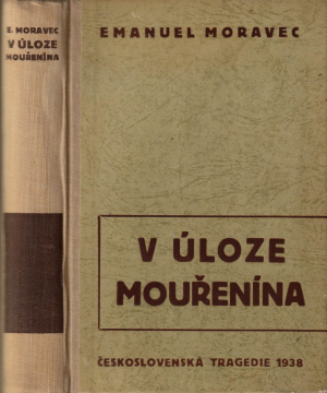 V úloze mouřenína : československá tragedie 1938 / Emanuel Moravec