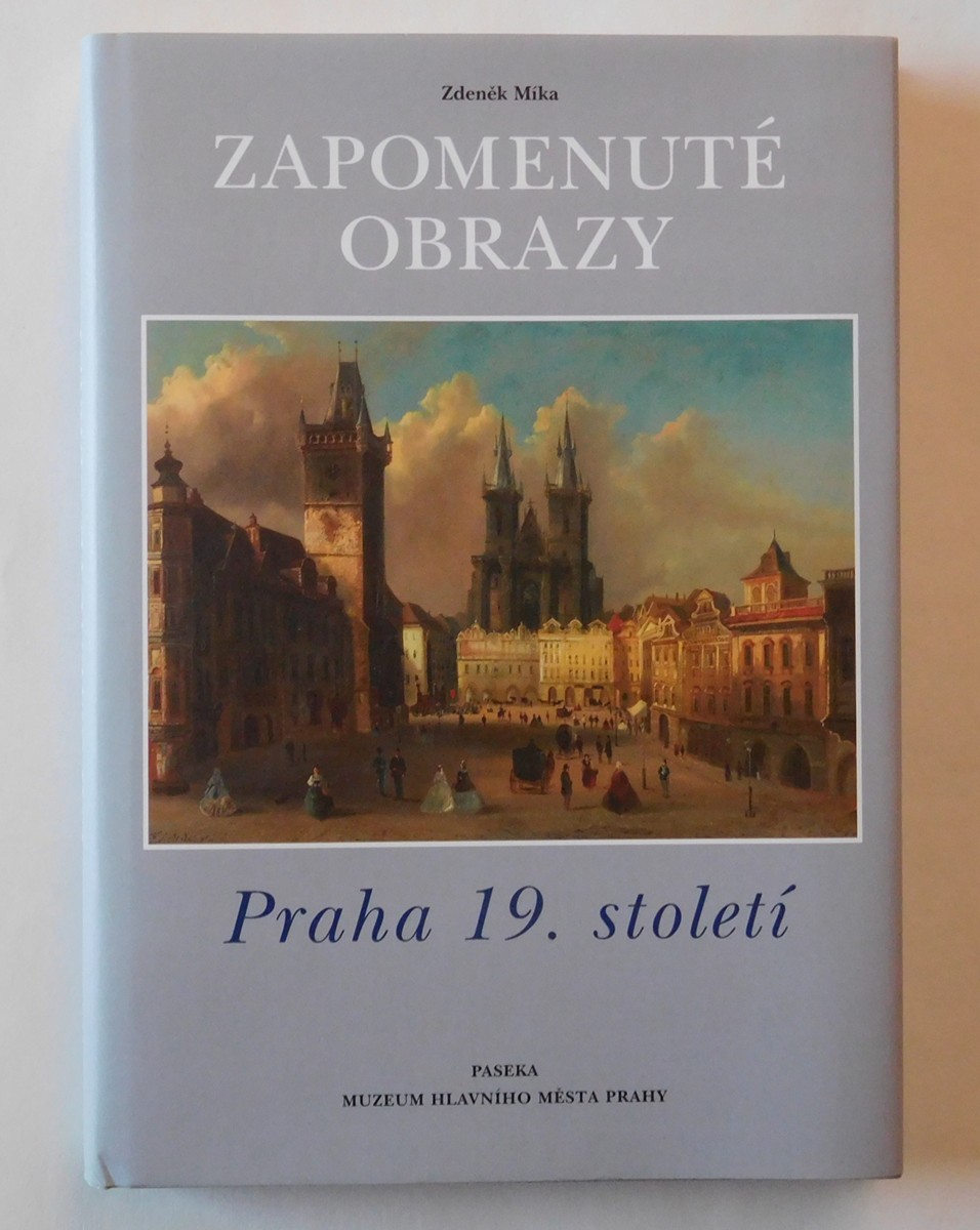 Zdeněk Míka - Zapomenuté obrazy / Praha 19. století /