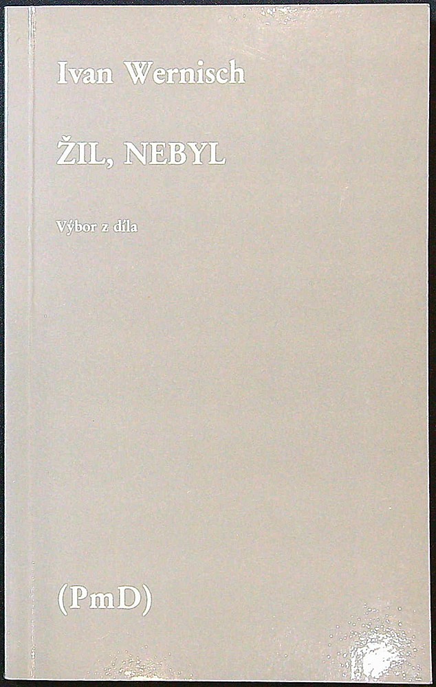 Ivan Wernisch (1942) - Žil, nebyl - výbor z díla