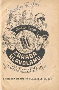 Jaroslav Foglar (1907 - 1999) - Záhada hlavolamu: přepodivný příběh ze života Rychlých šípů