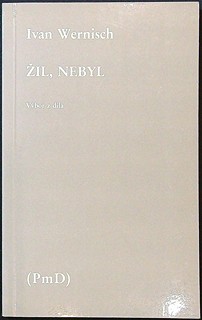 Ivan Wernisch (1942) - Žil, nebyl - výbor z díla