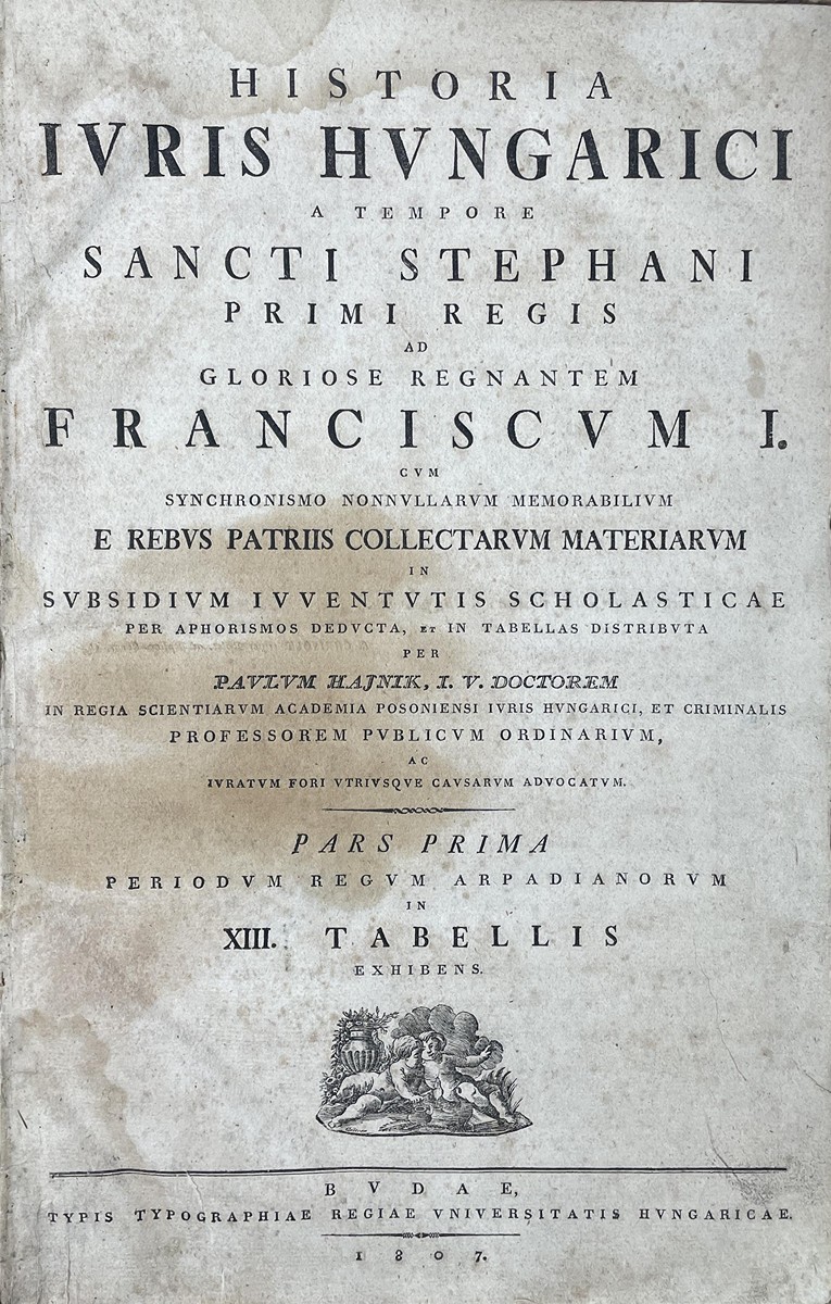 Pál Hajnik - HISTORIA IVRIS HVNGSRICI A TEMPORE SANCTI STEPHANI PRIMI REGIS AD GLORIOSE REGNANTEM FRANCISCVM I.