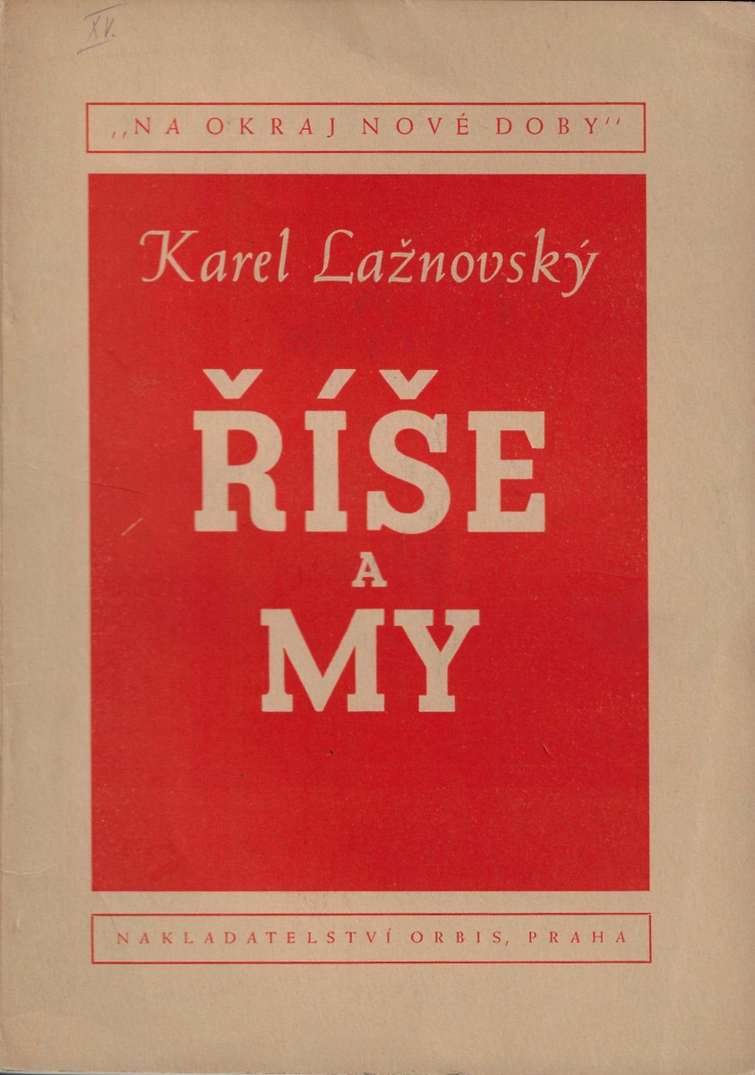 Karel Lažnovský (1906 - 1941) - Říše a my : Hovory s dějinami. Část třetí / Karel Lažnovský