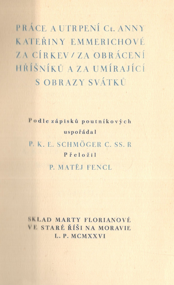 Anna Kateřina Emmerichová (1774 - 1824) - P.K.E. Schmöger: Práce a utrpení ctihodné Anny Kateřiny Emmerichové za církev / za obrácení hříšníků a za umírající s obrazy svátků