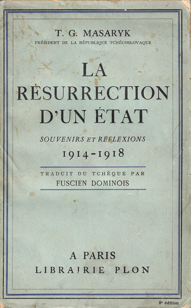 Tomáš Garrigue Masaryk (1850 - 1937) - La Résurection d´Un État (Souvenirs et Réflexions 1914 - 1918)