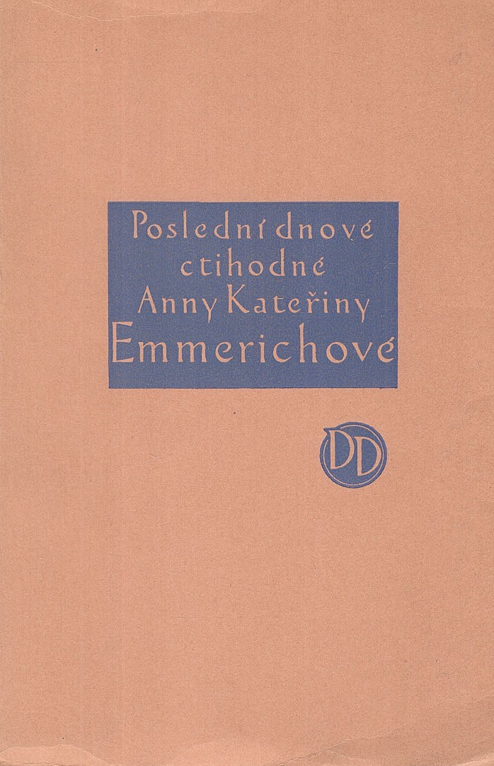 Anna Kateřina Emmerichová (1774 - 1824) - P.K.E. Schmöger: Poslední dnové ctihodné Anny Kateřiny Emmerichové