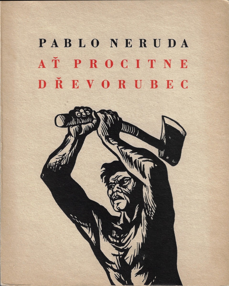 Pablo Neruda (1904 - 1973) - Ať procitne dřevorubec / Pablo Neruda
