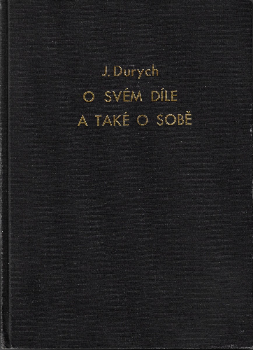 Jaroslav Durych (1886 - 1962) - Jaroslav Durych o svém díle a také o sobě