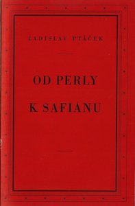 Od perly k safiánu / Ladislav Ptáček ; vazba Alexandr Nepevný