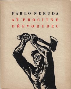 Pablo Neruda (1904 - 1973) - Ať procitne dřevorubec / Pablo Neruda