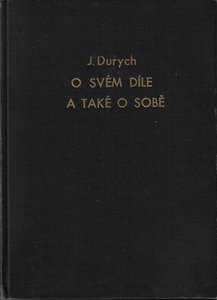 Jaroslav Durych (1886 - 1962) - Jaroslav Durych o svém díle a také o sobě