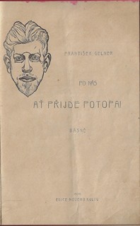František Gellner (1881 - 1914) - Po nás ať přijde potopa! / František Gellner