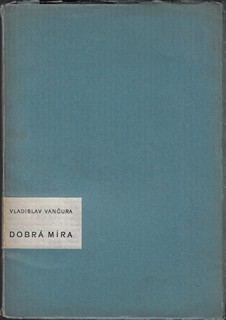 Vladislav Vančura (1891 - 1942) - Dobrá míra / Vladislav Vančura (podpis)
