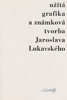 Jaroslav Lukavský (1924 - 1984) -  Užitá grafika a známková tvorba