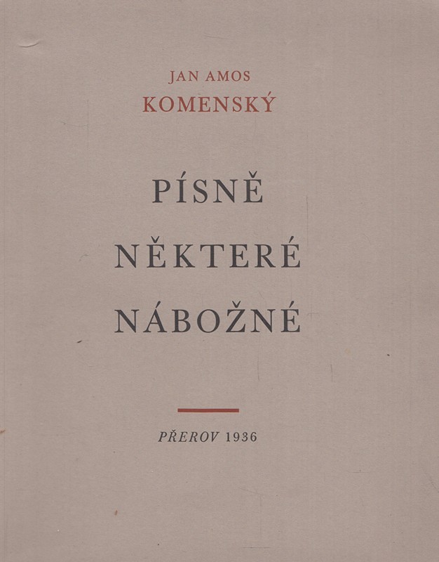 Bohumil Krs - Jan Amos Komenský: Písně některé nábožné potřebně z německých neb polských pod české rytmy uvedené a naše některé staré předělané od Jana Amosa Komenského