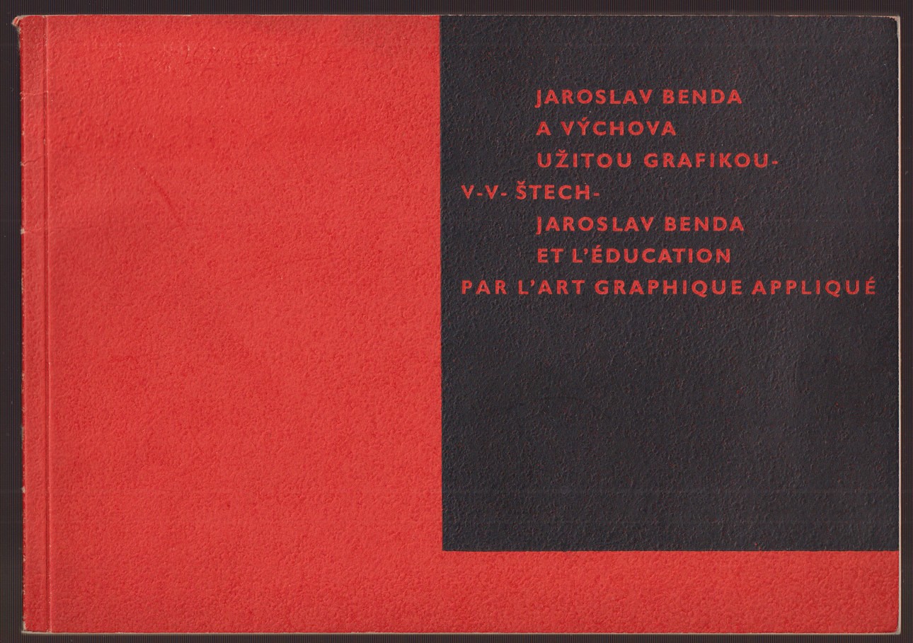 Jaroslav Benda - V.V. Štech: Jaroslav Benda a výchova užitou grafikou / Jaroslav Benda et L'education par L'art graphique appliqué