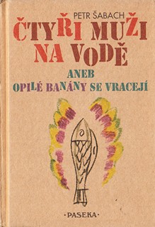 Petr Šabach - Čtyři muži na vodě aneb opilé banány se vracejí