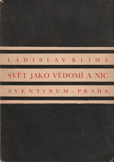 Ladislav Klíma  - Svět jako vědomí a nic