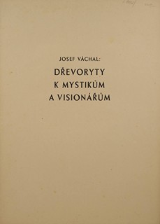 Josef Váchal (1884-1969) - DŘEVORYTY K MYSTIKŮM A VISIONÁŘŮM