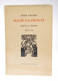 Josef Váchal (1884-1969) - MALÍŘ NA FRONTĚ. SOČA A ITÁLIE 1917 - 1918