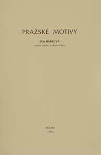 HAŠKOVÁ Eva (*1946) - Pražské motivy.