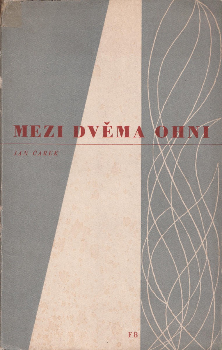 Jan Čarek 1898 - 1966 - Mezi dvěma ohni