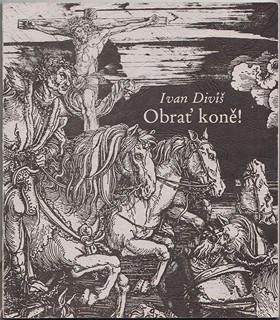 Ivan Diviš  1924 - 1999 - Obrať koně!