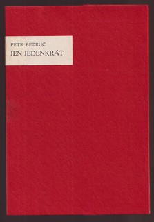 Petr Bezruč 1867 - 1958 - Jen jedenkrát