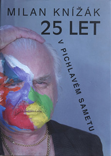 Milan Knížák (1940-) - Milan Knížák: 25 let v pichlavém sametu