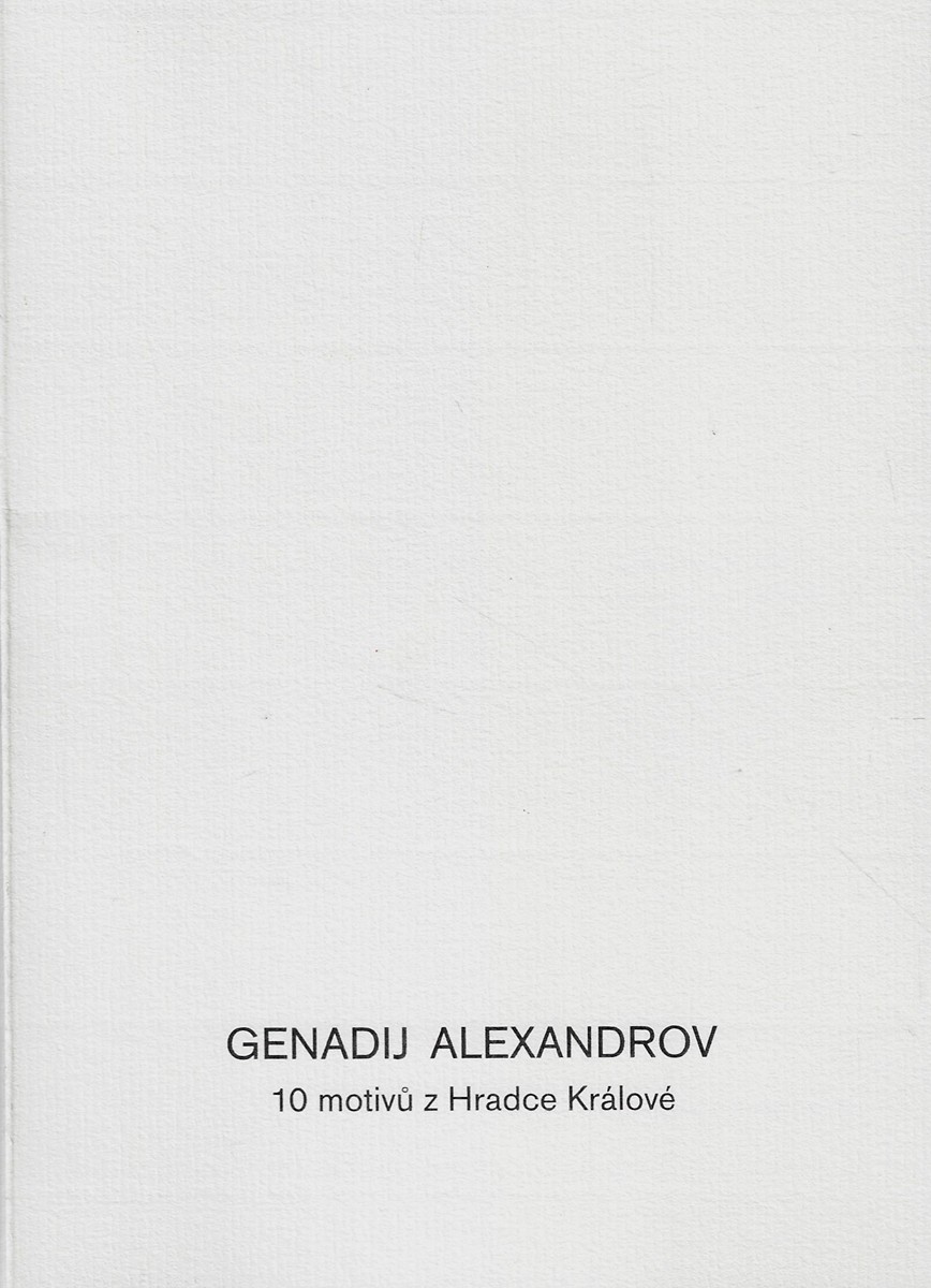 Gennadij Alexandrov (1949) - 10 motivů z Hradce Králové / Genadij Alexandrov