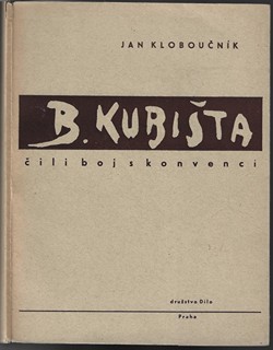 Bohumil Kubišta (1884 - 1918) - Bohumil Kubišta čili boj s konvencí / Jan Kloboučník
