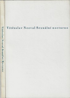 Vítězslav Nezval (1900 - 1958) - Sexuální nocturno / Vítězslav Nezval