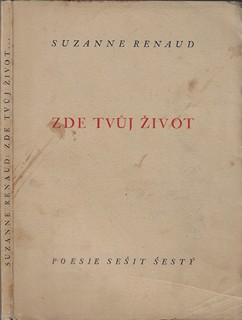 Suzanne Renaud (1889 - 1964) - podpis - Zde tvůj život... / Suzanne Renaud ; přeložil Bohuslav Reynek