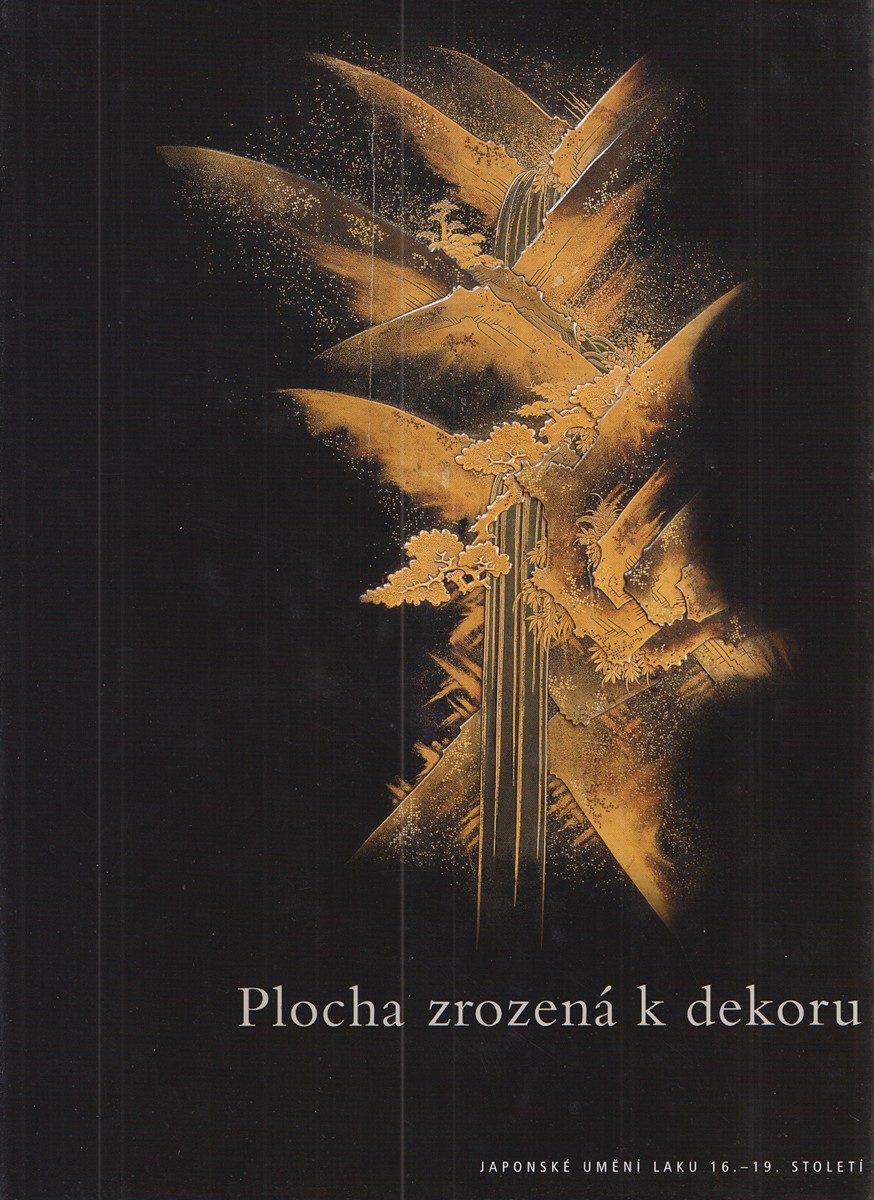 Filip Suchomel - Plocha zrozená k dekoru: Japonské umění laku 16.–19. století
