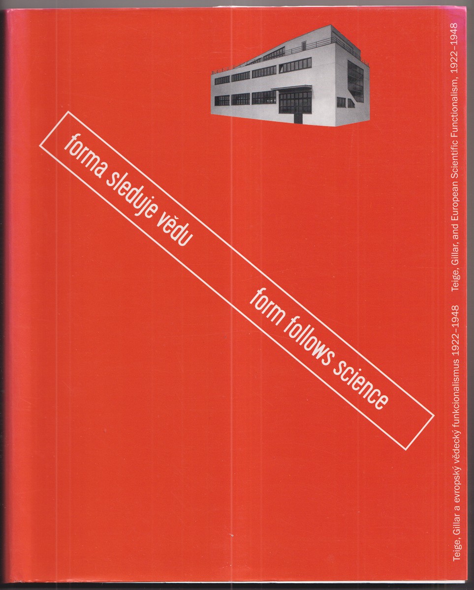 Karel Teige (1900 - 1951) - R. Švácha: Forma sleduje vědu : Teige, Gillar a evropský vědecký funkcionalismus 1922-1948