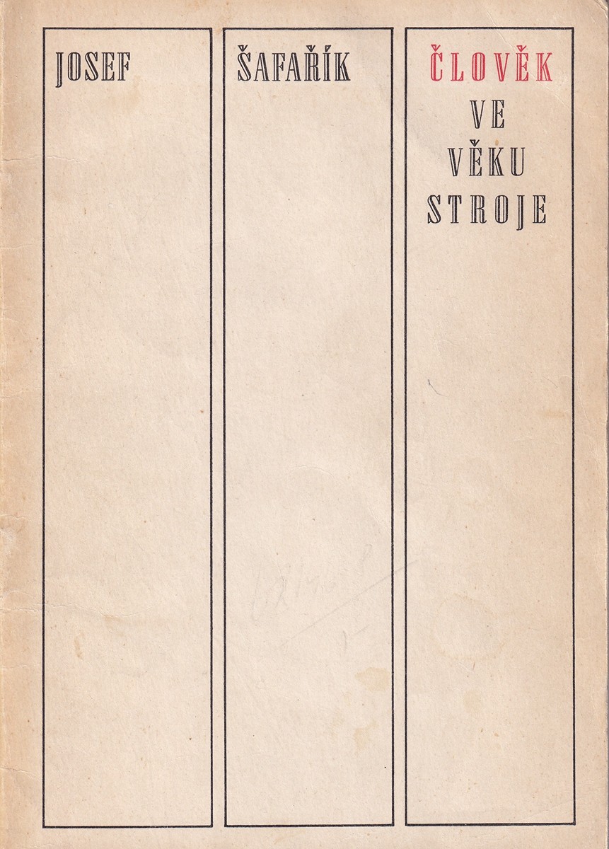 Josef Šafařík (1907 - 1992) - Člověk ve věku stroje