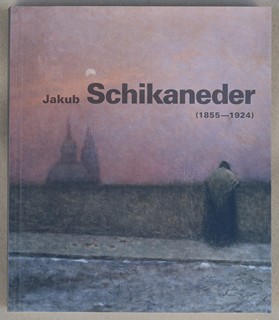 Jakub Schikaneder (1855 - 1924) - T. Vlček, V. Hulíková: Jakub Schikaneder