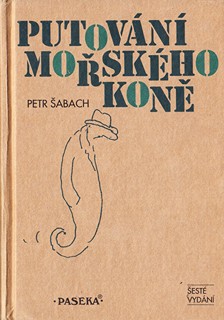Petr Šabach (1951 - 2017) - Putování mořského koně