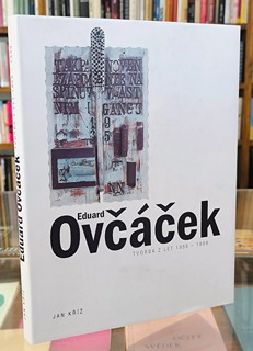 Eduard Ovčáček (nar. 1933) - Jan Kříž: Eduard Ovčáček - Tvorba z let 1959-1999