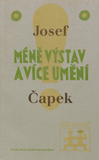Josef Čapek (1887-1945) - Josef Čapek, Méně výstav a více umění