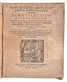 ROD. GOCLENII, MED. D. ET MATHEM. PROFESSORIS ORDIN. IN ACAD. MARPURGENSI, ACROTELEUTION ASTROLOGICUM