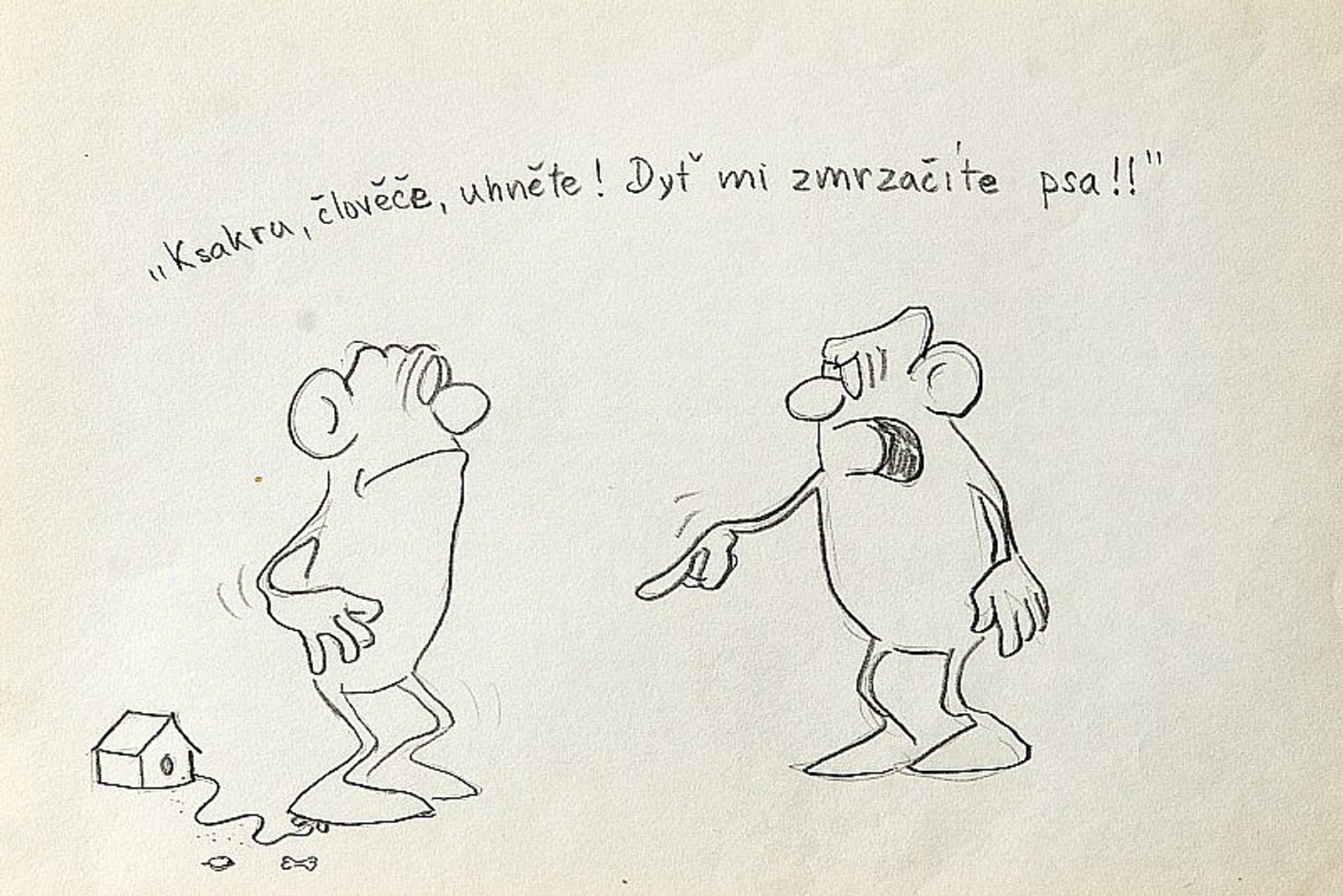 Pavel Kantorek - Ksakru, člověče, uhněte! Dyť mi zmrzačíte psa!!