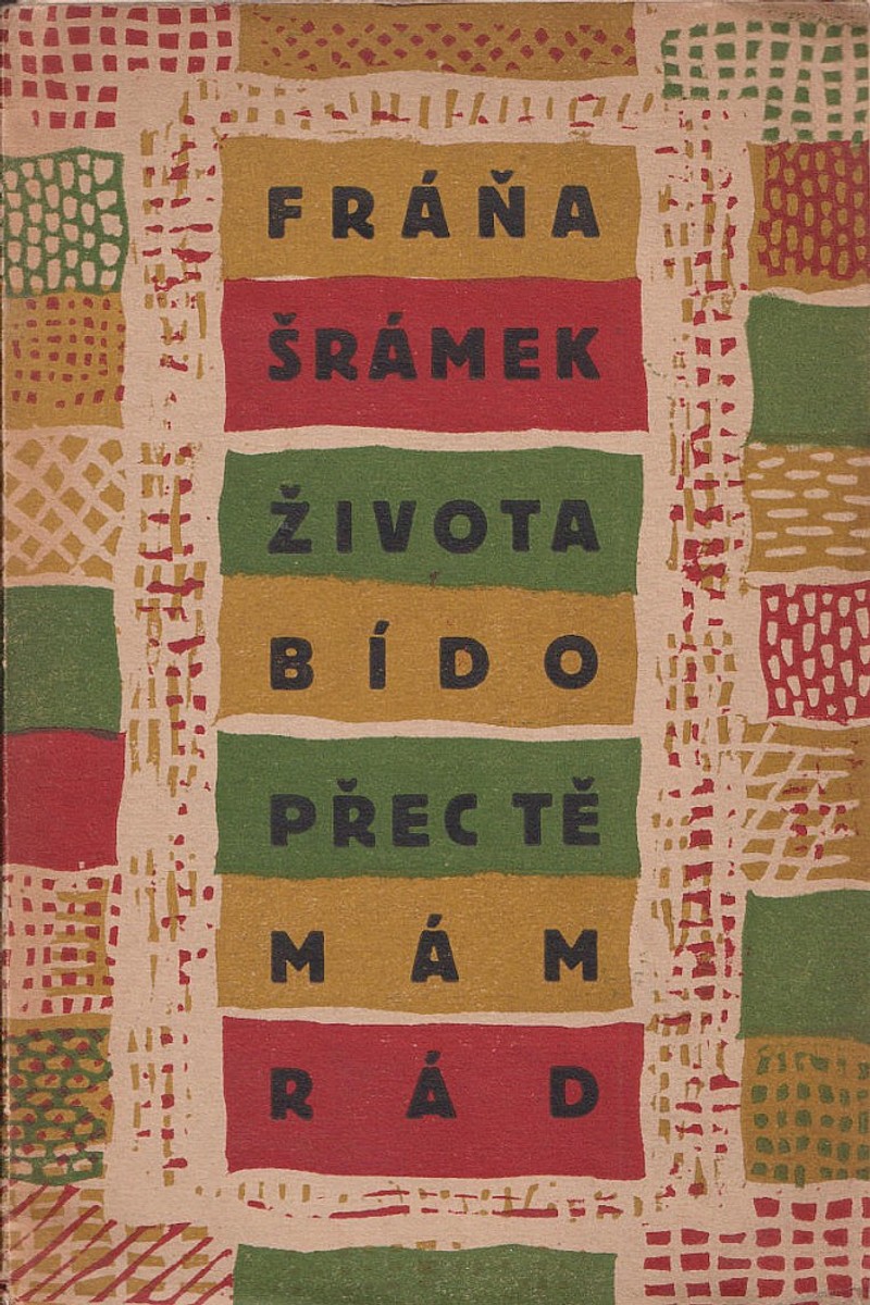 Josef Čapek - Fráňa Šrámek: Života bído, přec tě mám rád